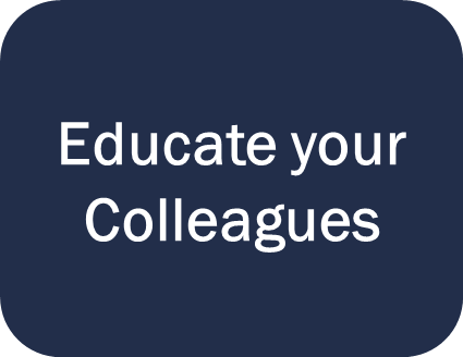 Educate your Colleagues